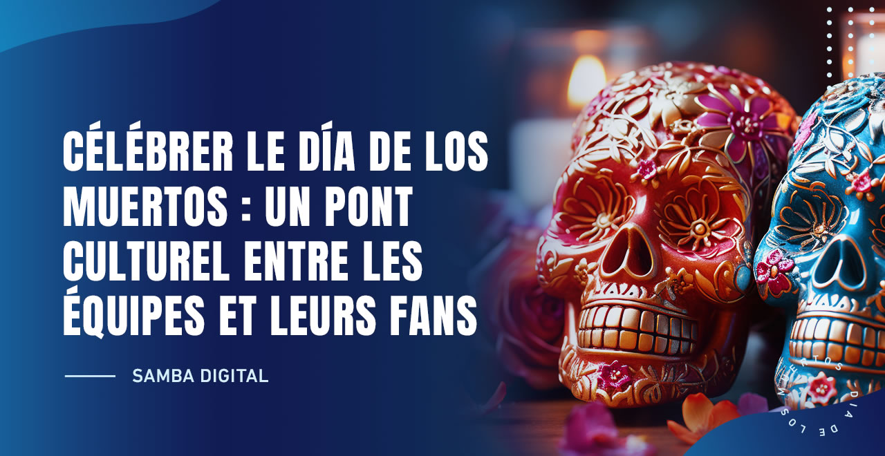 CÉLÉBRER LE DÍA DE LOS MUERTOS : UN PONT CULTUREL ENTRE LES ÉQUIPES ET LEURS FANS